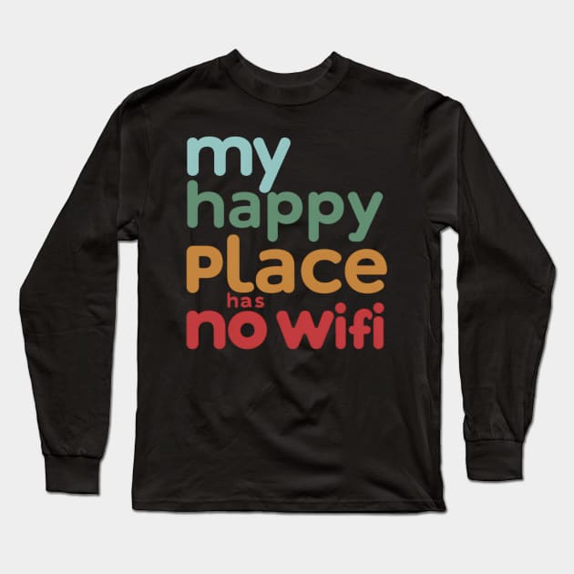 My Happy Place Has No Wi-fi Long Sleeve T-Shirt by NomiCrafts